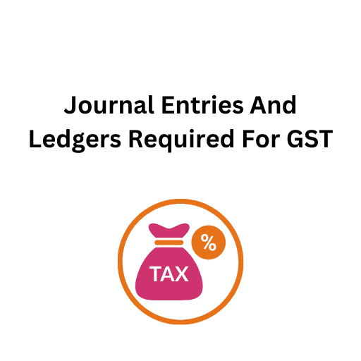 8.Journal Entries And Ledgers Required For GST